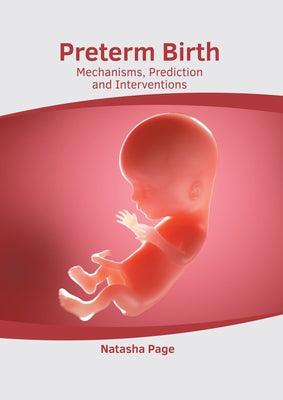 Preterm Birth: Mechanisms, Prediction and Interventions by Page, Natasha