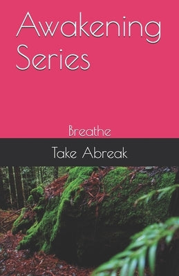 Awakening Series: Breathe by Abreak, Take