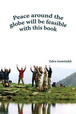 Peace around the globe will be feasible with this book by Ansarizadeh, Zahra
