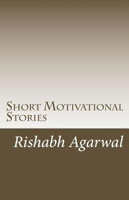 Short Motivational Stories by Agarwal, Rishabh