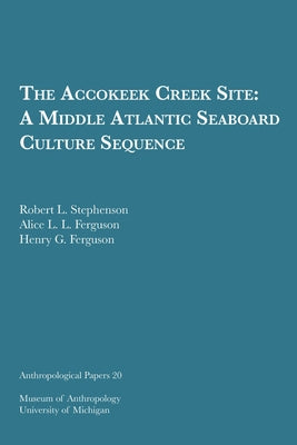 The Accokeek Creek Site: A Middle Atlantic Seaboard Culture Sequence: Volume 20 by Stephenson, Robert L.