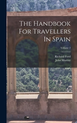 The Handbook For Travellers In Spain; Volume 2 by Ford, Richard