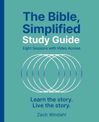 The Bible, Simplified Study Guide Plus Streaming Video: Learn the Story. Live the Story. by Windahl, Zach