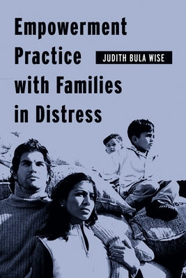 Empowerment Practice with Families in Distress by Wise, Judith Bula