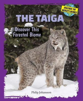 The Taiga: Discover This Forested Biome by Johansson, Philip