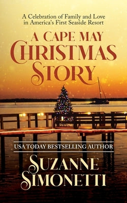 A Cape May Christmas Story: A Celebration of Family and Love in America's First Seaside Resort by Simonetti, Suzanne