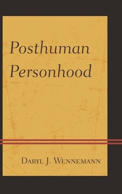 Posthuman Personhood by Wennemann, Daryl J.