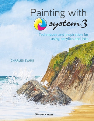 Painting with System 3: Techniques and Inspiration for Using Inks and Acrylics by Evans, Charles