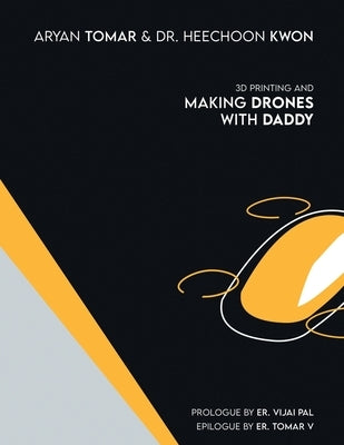 3D Printing and Making Drones with Daddy by Tomar, Aryan