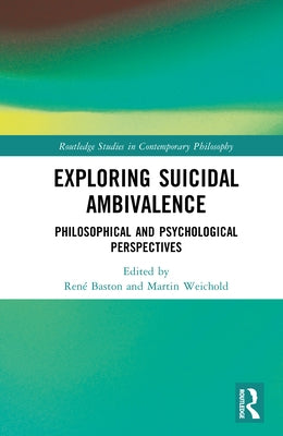 Exploring Suicidal Ambivalence: Philosophical and Psychological Perspectives by Baston, René
