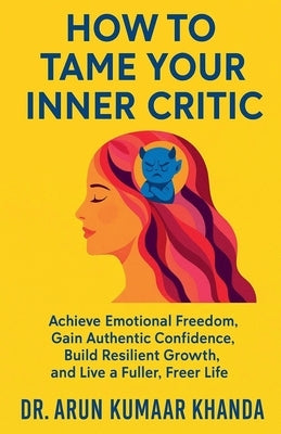 How to Tame Your Inner Critic by Khanda, Arun Kumar