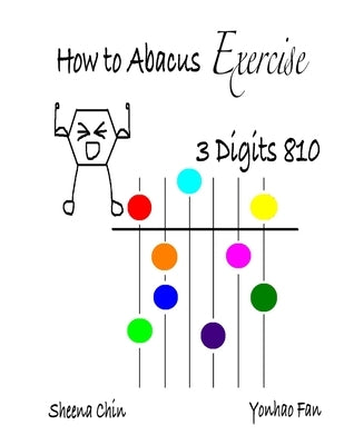 How to Abacus Exercise - 3 Digits 810 by Chin, Sheena