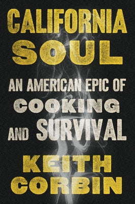 California Soul: An American Epic of Cooking and Survival by Corbin, Keith