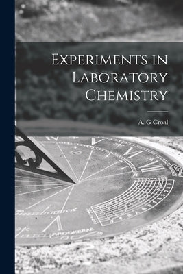Experiments in Laboratory Chemistry by Croal, A. G.