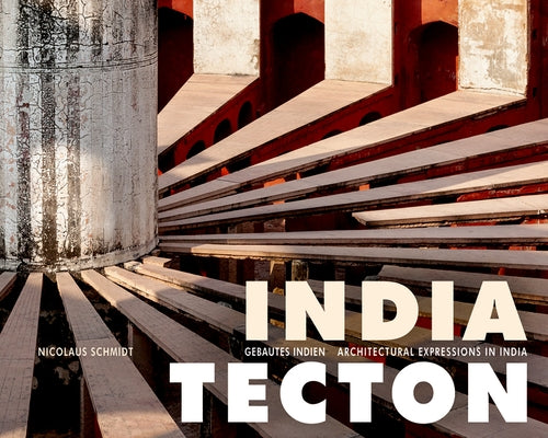 India Tecton: Gebautes Indien by Schmidt, Nicolaus