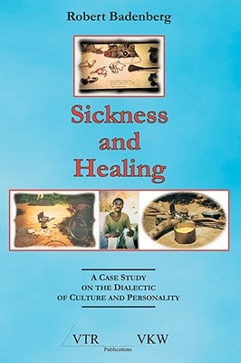 Sickness and Healing: A Case Study on the Dialectic of Culture and Personality by Badenberg, Robert