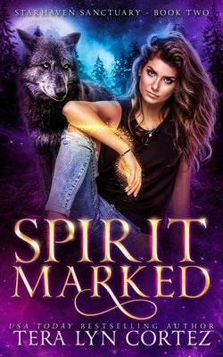 Spirit Marked: StarHaven Sanctuary Book Two by Cortez, Tera Lyn