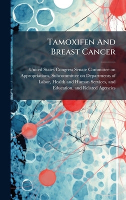 Tamoxifen And Breast Cancer by United States Congress Senate Committ