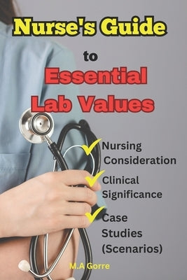 Essential Nursing Lab Values: : A Comprehensive Guide by Gorre, Michael