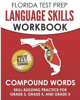FLORIDA TEST PREP Language Skills Workbook Compound Words: Skill-Building Practice for Grade 3, Grade 4, and Grade 5 by Hawas, F.