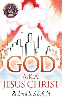 God A.K.A. Jesus Christ by Schofield, Richard S.