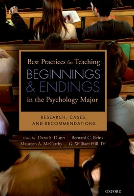Best Practices for Teaching Beginnings and Endings in the Psychology Major: Research, Cases, and Recommendations by Dunn, Dana S.