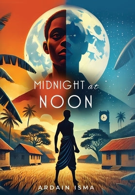 Midnight at Noon (2nd Edition): A Novel of Resistance and Resilience in Haiti by Isma, Ardain