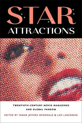 Star Attractions: Twentieth-Century Movie Magazines and Global Fandom by Jeffers McDonald, Tamar