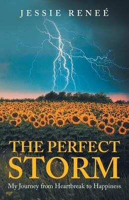 The Perfect Storm: My Journey from Heartbreak to Happiness by Reneé, Jessie