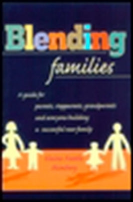 Blending Families: A Guide for Parents, Stepparents, Grandparents and Everyone Building a Successful New Family by Shimberg, Elaine Fantle