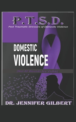 P.T.S.D. of Domestic Violence by Gilbert, Jennifer