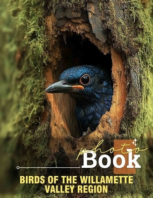 Birds of the Willamette Valley Region Photo Book: Explore 40 Stunning Images Showcasing Diverse Avian Life From The Willamette Valley For Nature Enthu by Estrada, Ayah