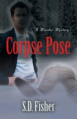 Corpse Pose: A Murder Mystery by Fisher, S. D.