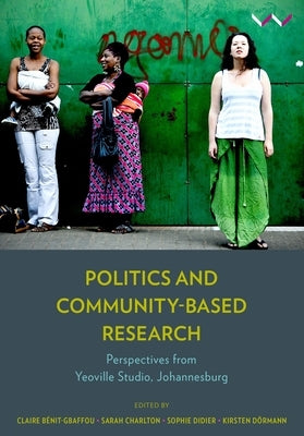 Politics and Community-Based Research: Perspectives from Yeoville Studio, Johannesburg by Charlton, Sarah