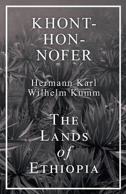 Khont-Hon-Nofer - The Lands of Ethiopia by Kumm, H. K. W.