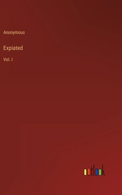 Expiated: Vol. I by Anonymous