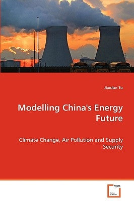 Modelling China's Energy Future by Tu, Jianjun