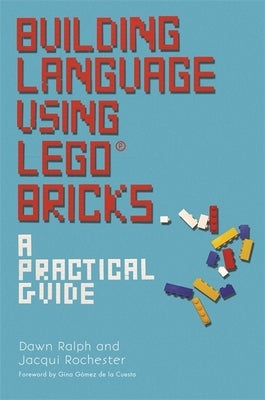 Building Language Using Lego(r) Bricks: A Practical Guide by Ralph, Dawn