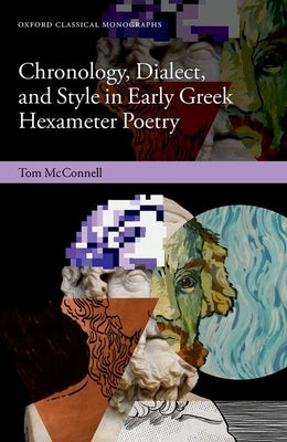 Chronology, Dialect, and Style in Early Greek Hexameter Poetry by McConnell, Tom