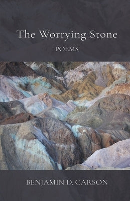 The Worrying Stone: Poems by Carson, Benjamin D.