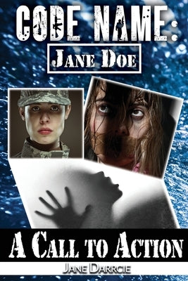 Code Name: Jane Doe: A Call to Action by Darrcie, Jane