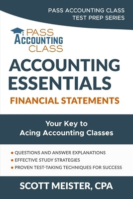 Accounting Essentials: Financial Statements: Your Key to Acing Accounting Classes by Meister, Scott