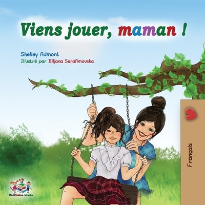 Viens jouer, maman !: Let's Play Mom - French edition by Admont, Shelley