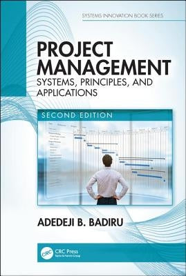 Project Management: Systems, Principles, and Applications, Second Edition by Badiru, Adedeji B.