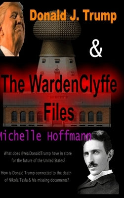 Donald J Trump & The WardenClyffe Files by Hoffmann, Michelle