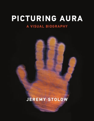 Picturing Aura: A Visual Biography by Stolow, Jeremy