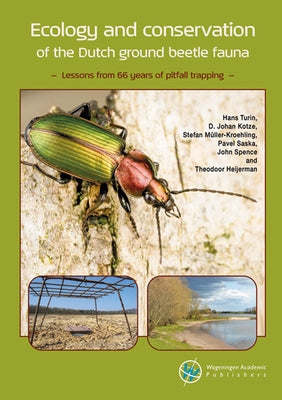 Ecology and Conservation of the Dutch Ground Beetle Fauna: Lessons from 66 Years of Pitfall Trapping by Turin, Hans