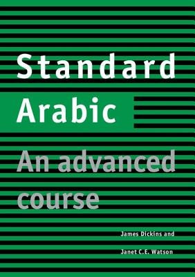 Standard Arabic Student's Book: An Advanced Course by Dickins, James