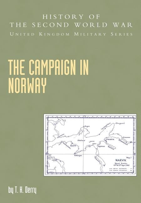 Campaign in Norway: History of the Second World War: United Kingdom Military Series: Official Campaign History by J R M Butler(editor)T K Derry (Autho