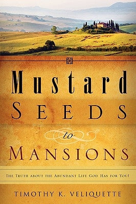 Mustard Seeds to Mansions by Veliquette, Timothy K.